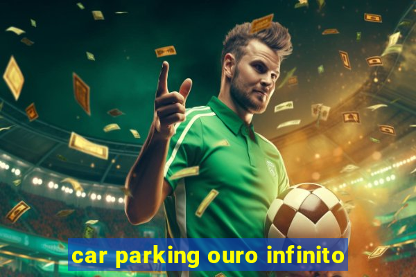 car parking ouro infinito